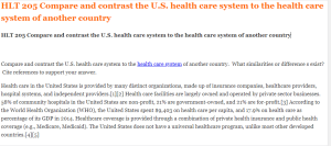 HLT 205 Compare and contrast the U.S. health care system to the health care system of another country