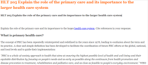 HLT 205 Explain the role of the primary care and its importance to the larger health care system