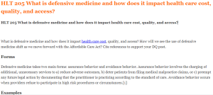 HLT 205 What is defensive medicine and how does it impact health care cost, quality, and access