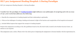 HLT 302 Assignment Healing Hospital A Daring Paradigm