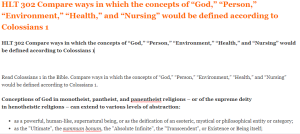 HLT 302 Compare ways in which the concepts of “God,” “Person,” “Environment,” “Health,” and “Nursing” would be defined according to Colossians 1