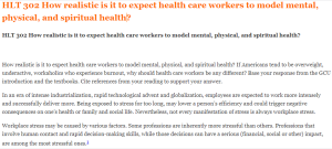 HLT 302 How realistic is it to expect health care workers to model mental, physical, and spiritual health