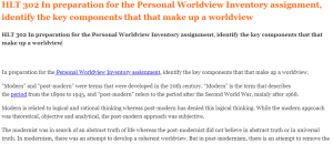 HLT 302 In preparation for the Personal Worldview Inventory assignment, identify the key components that that make up a worldview