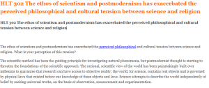 HLT 302 The ethos of scientism and postmodernism has exacerbated the perceived philosophical and cultural tension between science and religion