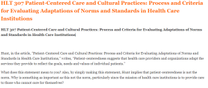 HLT 307 Patient-Centered Care and Cultural Practices Process and Criteria for Evaluating Adaptations of Norms and Standards in Health Care Institutions