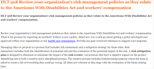 HLT 308 Review your organization’s risk management policies as they relate to the Americans With Disabilities Act and workers’ compensation