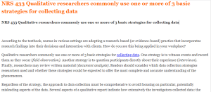 NRS 433 Qualitative researchers commonly use one or more of 3 basic strategies for collecting data
