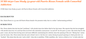 NURS 6630 Case Study 53-year-old Puerto Rican Female with Comorbid Addiction