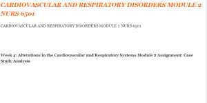 CARDIOVASCULAR AND RESPIRATORY DISORDERS MODULE 2 NURS 6501