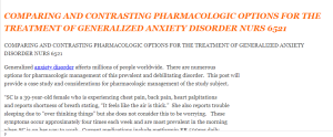 COMPARING AND CONTRASTING PHARMACOLOGIC OPTIONS FOR THE TREATMENT OF GENERALIZED ANXIETY DISORDER NURS 6521