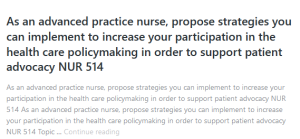 As an advanced practice nurse, propose strategies you can implement to increase your participation in the health care policymaking in order to support patient advocacy NUR 514