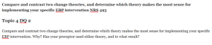 Compare and contrast two change theories, and determine which theory makes the most sense for implementing your specific EBP intervention NRS 493