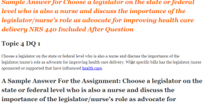 Choose a legislator on the state or federal level who is also a nurse and discuss the importance of the legislator nurse's role as advocate for improving health care delivery NRS 440