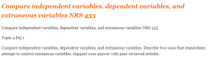 Compare independent variables, dependent variables, and extraneous variables NRS 433