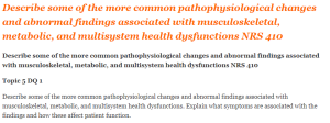 Describe some of the more common pathophysiological changes and abnormal findings associated with musculoskeletal, metabolic, and multisystem health dysfunctions NRS 410