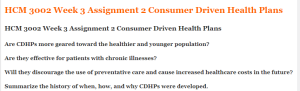 HCM 3002 Week 3 Assignment 2 Consumer Driven Health Plans