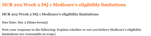 HCR 202 Week 2 DQ 1 Medicare’s eligibility limitations