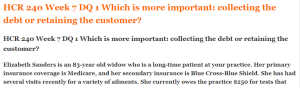 HCR 240 Week 7 DQ 1 Which is more important collecting the debt or retaining the customer