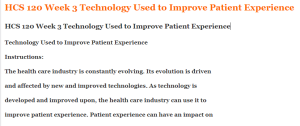HCS 120 Week 3 Technology Used to Improve Patient Experience