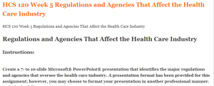 HCS 120 Week 5 Regulations and Agencies That Affect the Health Care Industry