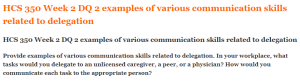 HCS 350 Week 2 DQ 2 examples of various communication skills related to delegation