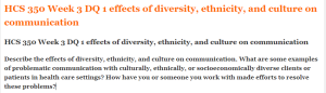 HCS 350 Week 3 DQ 1 effects of diversity, ethnicity, and culture on communication