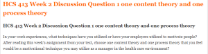 HCS 413 Week 2 Discussion Question 1 one content theory and one process theory