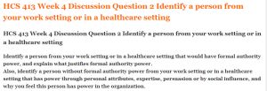 HCS 413 Week 4 Discussion Question 2 Identify a person from your work setting or in a healthcare setting
