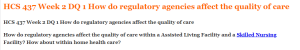 HCS 437 Week 2 DQ 1 How do regulatory agencies affect the quality of care