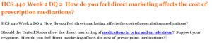 HCS 440 Week 2 DQ 2  How do you feel direct marketing affects the cost of prescription medications