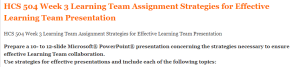 HCS 504 Week 3 Learning Team Assignment Strategies for Effective Learning Team Presentation