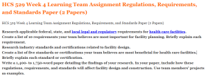 HCS 529 Week 4 Learning Team Assignment Regulations, Requirements, and Standards Paper (2 Papers)