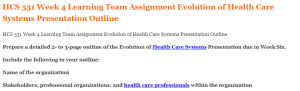 HCS 531 Week 4 Learning Team Assignment Evolution of Health Care Systems Presentation Outline