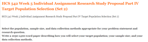 HCS 542 Week 5 Individual Assignment Research Study Proposal Part IV Target Population Selection (Set 2)