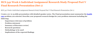 HCS 542 Week 6 Individual Assignment Research Study Proposal Part V Final Research Presentation (Set 1)