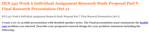 HCS 542 Week 6 Individual Assignment Research Study Proposal Part V Final Research Presentation (Set 2)