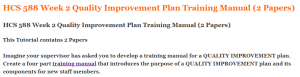 HCS 588 Week 2 Quality Improvement Plan Training Manual (2 Papers)