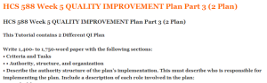 HCS 588 Week 5 QUALITY IMPROVEMENT Plan Part 3 (2 Plan)