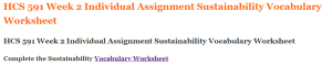 HCS 591 Week 2 Individual Assignment Sustainability Vocabulary Worksheet
