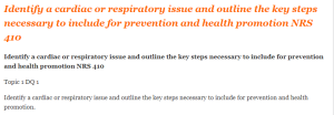 Identify a cardiac or respiratory issue and outline the key steps necessary to include for prevention and health promotion NRS 410