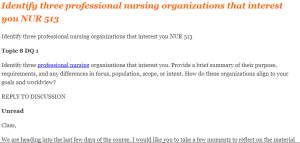 Identify three professional nursing organizations that interest you NUR 513
