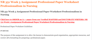 NR 351 Week 3 Assignment Professional Paper Worksheet Professionalism in Nursing