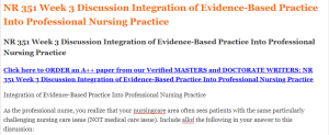 NR 351 Week 3 Discussion Integration of Evidence-Based Practice Into Professional Nursing Practice 