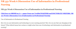 NR 351 Week 6 Discussion Use of Informatics in Professional Nursing