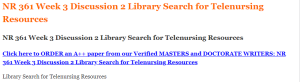 NR 361 Week 3 Discussion 2 Library Search for Telenursing Resources