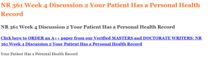 NR 361 Week 4 Discussion 2 Your Patient Has a Personal Health Record