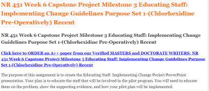 NR 451 Week 6 Capstone Project Milestone 3 Educating Staff Implementing Change Guidelines Purpose Set 1-(Chlorhexidine Pre-Operatively) Recent