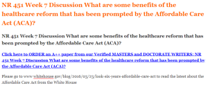 NR 451 Week 7 Discussion What are some benefits of the healthcare reform that has been prompted by the Affordable Care Act (ACA)