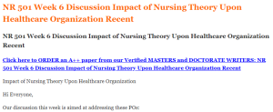 NR 501 Week 6 Discussion Impact of Nursing Theory Upon Healthcare Organization Recent