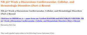 NR 507 Week 3 Discussions Cardiovascular, Cellular, and Hematologic Disorders (Part 1) Recent
